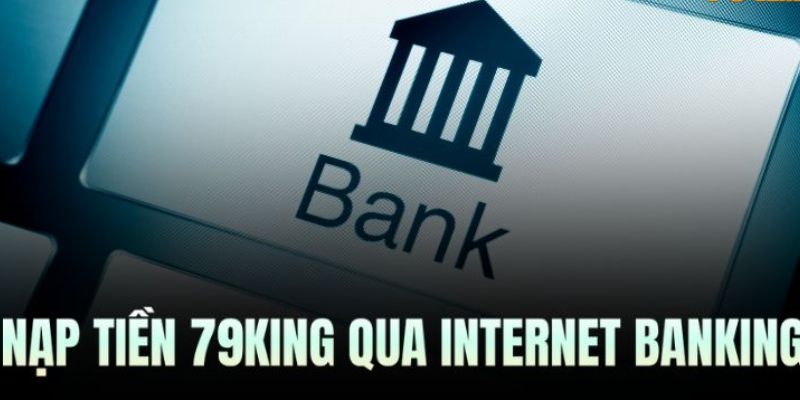 Nạp tiền 79King: Những bước chuyển tiền vào nhà cái siêu tốc 2 Hướng dẫn chi tiết cách nạp tiền 79King nhanh nhất