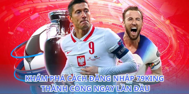 Đăng nhập 79King: Truy cập tài khoản thành viên đơn giản 5 Tìm hiểu cách đăng nhập 79King để không bỏ lỡ cơ hội thắng lớn