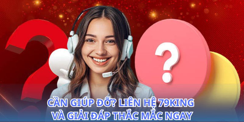 Liên hệ 79King: Giải đáp mọi vấn đề cá cược 24/7 2 Tư vấn và hỗ trợ nhanh chóng khi bạn liên hệ 79King