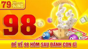 Đề về 98 hôm sau đánh con gì: Xác suất xổ đề ngày mai cao 3 Đề về 98 hôm sau đánh con gì