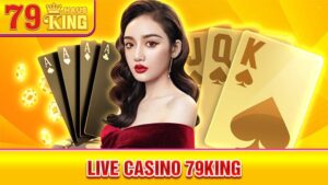 Live Casino 79King: Cá cược Casino trực tuyến không giới hạn 4 Live Casino 79King